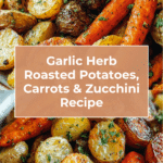 Garlic Herb Roasted Potatoes, Carrots, and Zucchini Recipe