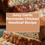 Juicy Garlic Parmesan Chicken Meatloaf Recipe
